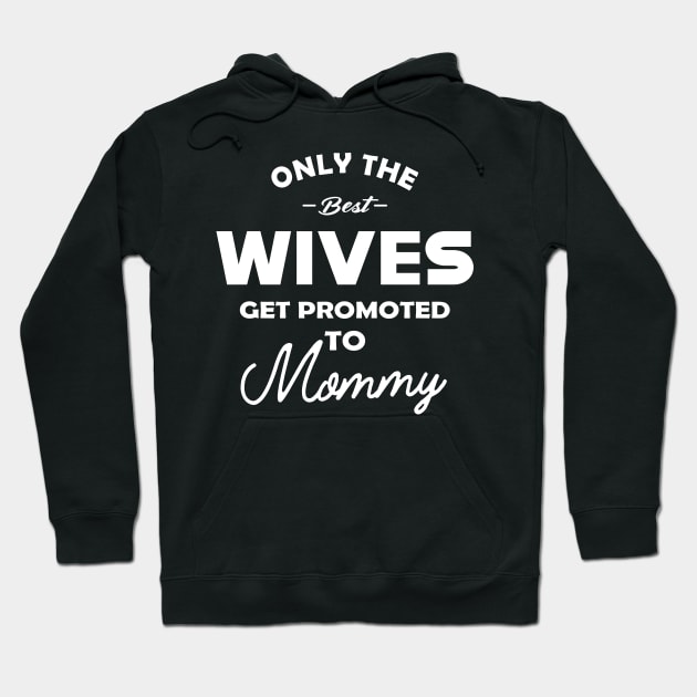 New mommy - Only the best wives get promoted to mommy Hoodie by KC Happy Shop